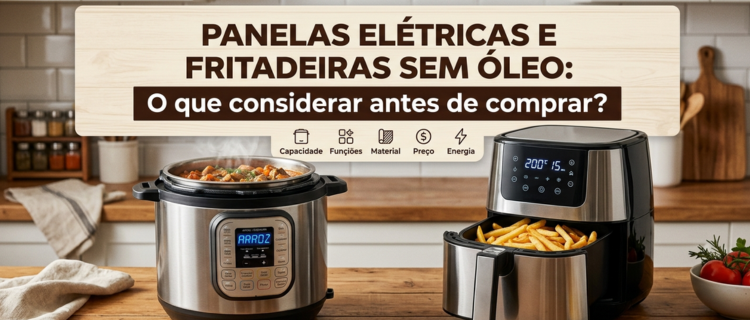 Foto de uma cozinha moderna com uma panela de pressão elétrica à esquerda e uma air fryer com batatas fritas à direita sobre uma bancada de madeira. No centro, o título: "Panelas elétricas e fritadeiras sem óleo: o que considerar antes de comprar?